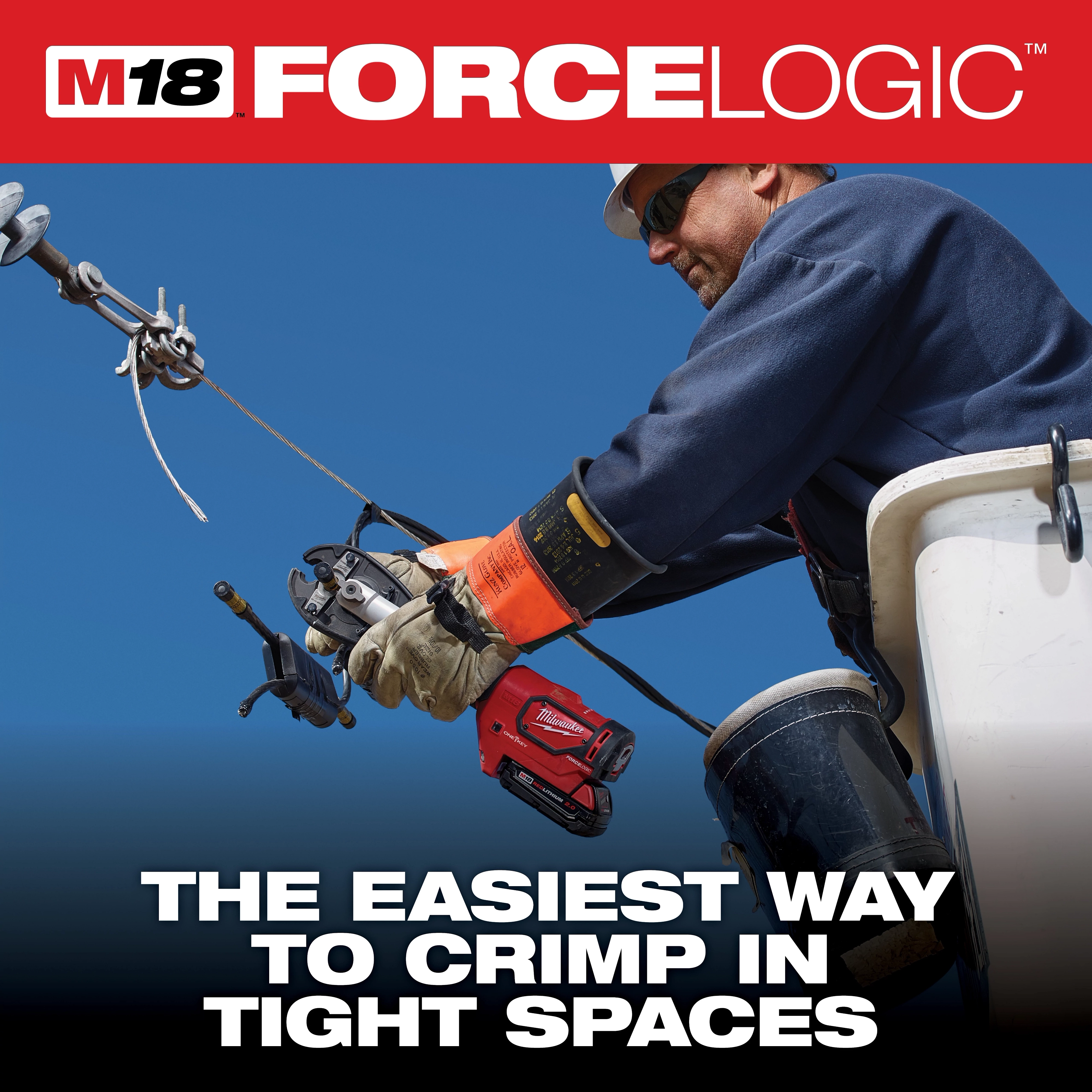 A worker uses the Milwaukee M18 FORCE LOGIC crimper tool while elevated in a bucket, demonstrating its capability to crimp in tight spaces. Text reads "The easiest way to crimp in tight spaces."